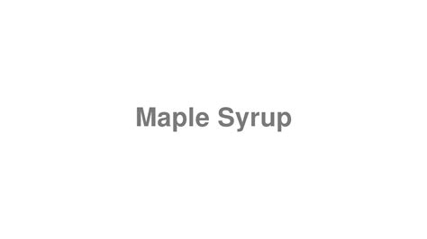 How to pronounce maple syrup .